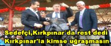 Sedefçi,Kırkpınar´da rest dedi