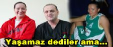 Yaşamaz dediler ama.