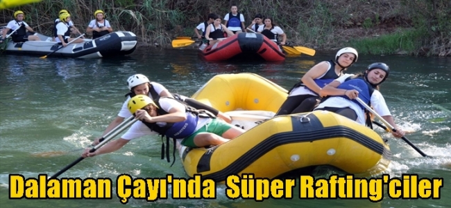  Dalaman Çayı`nda  süper Raftingciler