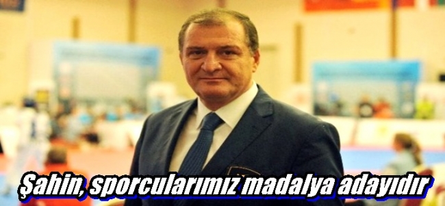  Metin Şahin, sporcularımız madalya adayıdır