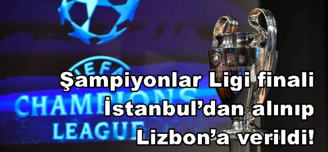  UEFA, Şampiyonlar Ligi finali  Lizbon’da 
