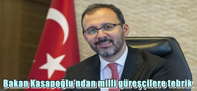  Bakan Kasapoğlu`ndan milli güreşçilere tebrik