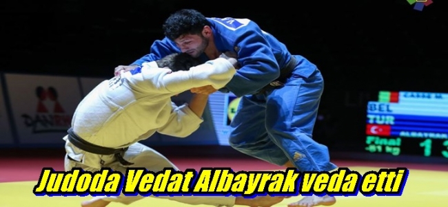Judo`da Vedat Albayrak elendi.