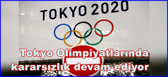 Tokyo Olimpiyatlarında kararsızlık devam ediyor